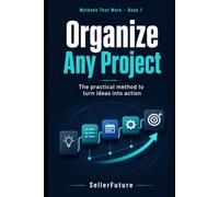 Organize Any Project: The practical method to turn ideas into action: 1