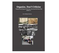 Organize, Don’t Criticize: "Organize and Empower Our Own: Overcome the Forces That Divide Us.": 1