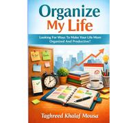 Organize My Life: Looking For Ways To Make Your Life More Organized And Productive?