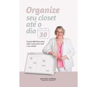 Organize seu closet até o dia 30: O Guia definitivo para selar a paz entre você e seu closet