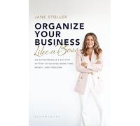 Organize Your Business Like a Boss: An Entrepreneur's Six-step System to Gaining More Time, Money and Freedom