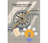 Organize Your Day, A process to save time: This planner helps organize my day and supports healthy, consistent habits
