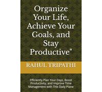 Organize Your Life, Achieve Your Goals, and Stay Productive": Efficiently Plan Your Days, Boost Productivity, and Improve Time Management with This Daily Plane