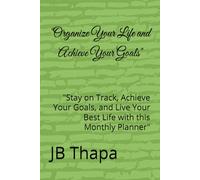 "Organize Your Life and Achieve Your Goals": "Stay on Track, Achieve Your Goals, and Live Your Best Life with this Monthly Planner"