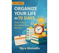 Organize Your Life in 19 Days: Daily Tools to Strengthen Your Mindset