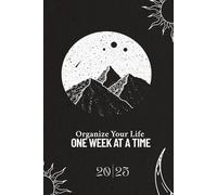 Organize Your Life One Week at a Time: Journal for every day planning