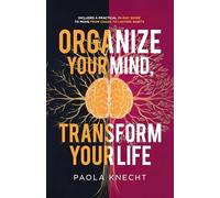 Organize Your Mind, Transform Your Life: Includes a 30-Day Practical Guide to Move from Chaos to Lasting Habits