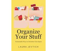 Organize Your Stuff: Sustainable Ways to Declutter Your Space