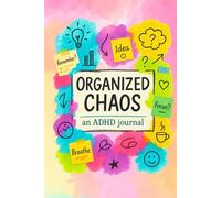 Organized Chaos: ADHD Journal for Focus, Productivity & Mindfulness: A Colorful Notebook for Daily Planning, Creative Ideas, Brain Dumps & Emotional Tracking - Perfect for Adults & Teens with ADHD
