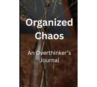 Organized Chaos: An Overthinker’s Journal: Lined Paperback Notebook for Thoughts, Ideas, and Mental Clutter
