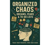 Organized Chaos: Dreams, Fears & To-Do Lists: Track Your Thoughts. Tame Your Chaos.