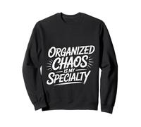 Organized Chaos Is My Specialty Messy Focus - Felpa