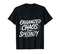 Organized Chaos Is My Specialty Messy Focus - Maglietta