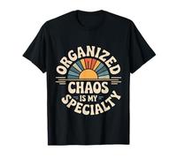 Organized Chaos Is My Specialty Messy Focus - Maglietta