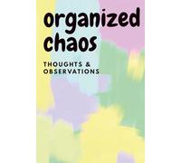 Organized Chaos Thoughts and Observations: A Place To Unleash the Thoughts of A Beautifully Chaotic Mind