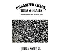 Organized Chaos, Times and Places: A Journey Through Life in Poetry and Prose