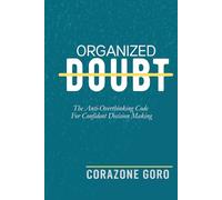 Organized Doubt: The Anti-Overthinking Code For Confident Decision Making