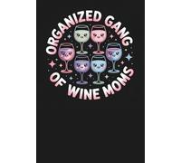 Organized Gang of Wine Moms: A Fun Journal for Mom Life, Friendship, and Everyday Notes