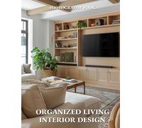 Organized Living Interior Design Photography Book: Beautifully Styled Spaces Where Order Meets Elegance