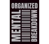 Organized Mental Breakdown: A darkly funny notebook for chaotic minds, burnout survivors, and professional overthinkers.