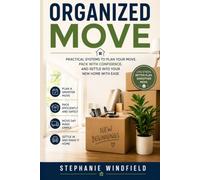 Organized Move: Practical Systems to Plan Your Move, Pack With Confidence, and Settle Into Your New Home with Ease