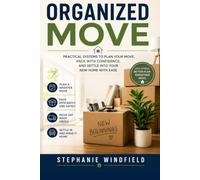 Organized Move: Practical Systems to Plan Your Move, Pack With Confidence, and Settle Into Your New Home with Ease