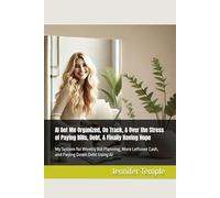 Organized, On Track, & Over the Stress of Paying Bills, Debt, & Not Having a Plan: My System for Weekly Bill Planning, More Leftover Cash, and Paying Down Debt Using AI