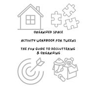 Organized Space: The Fun Guide to Decluttering & Organizing for Tweens