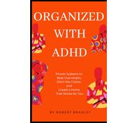 Organized with ADHD: Proven Systems to Beat Overwhelm, Ditch the Clutter, and Create a Home That Works for You