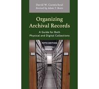 Organizing Archival Records: A Guide for Both Physical and Digital Collections