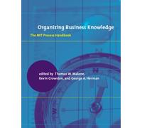 Organizing Business Knowledge: The MIT Process Handbook