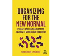 Organizing for the New Normal: Prepare Your Company for the Journey of Continuous Disruption