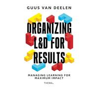 Organizing L&D for results: Managing Learning for Maximum Impact