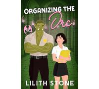 Organizing The Orc: An irresistibly sweet and steamy monster romantasy