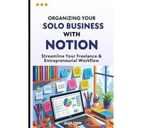 Organizing Your Solo Business with Notion 1: Streamline Your Freelance & Entrepreneurial Workflow