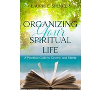 Organizing Your Spiritual Life: A Practical Guide to Growth and Clarity