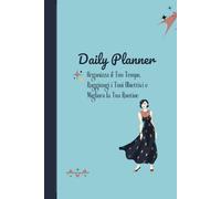 Organizza il Tuo Tempo, Raggiungi i Tuoi Obiettivi e Migliora la Tua Routine: Planner Giornaliero con To-Do List, Tracker di Abitudini e Obiettivi per Gestire Studio, Lavoro e Benessere