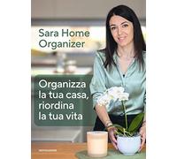 Libri Gioira Sara - Organizza La Tua Casa, Riordina La Tua Vita