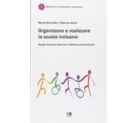 Organizzare e realizzare la scuola inclusiva. Bisogni educativi speciali e didattica personalizzata