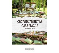 Organizzare feste a casa è facile (se sai come farlo) - Di Mario Carla