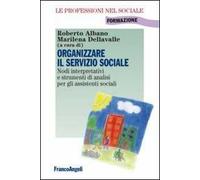 Organizzare il servizio sociale. Nodi interpretativi e strumenti di analisi per gli assistenti sociali