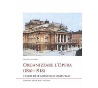 Organizzare l’opera (1861-1918). Teatri dell’Adriatico Orientale