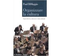 Organizzare la cultura. Imprenditoria, istituzioni e beni culturali