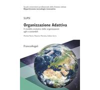 Organizzazione Adattiva. Il modello evolutivo delle organizzazioni agili e...