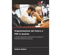Organizzazione del futuro e PMI in Austria: Lo sviluppo della gestione del personale come sfida per le fondamenta dell'economia austriaca