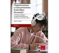 Organizzazione e concentrazione: il mio libro di esercizi. Attività per sviluppa