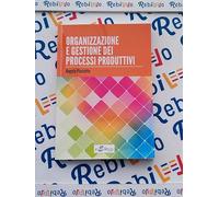 ORGANIZZAZIONE E GESTIONE DEI PROCESSI PRODUTTIVI - (9788889368398) + Materiali didattici - Rebillo