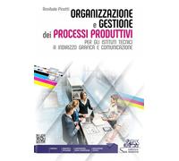 Organizzazione e gestione dei processi produttivi. Per gli istituti tecnici a indirizzo grafica e comunicazione. Per gli Ist. tecnici e professionali. Con e-book. Con espansione online