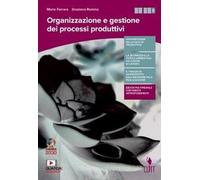 Organizzazione e gestione dei processi produttivi. Per le Scuole superiori. Con e-book. Con espansione online