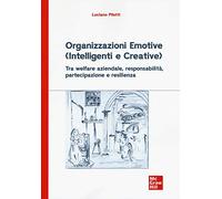 Organizzazioni Emotive (Intelligenti e Creative): Tra welfare aziendale, responsabilità, partecipazione e resilienza